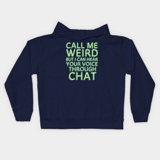 Call Me Weird But I Can Hear Your Voice Through Chat Kids Hoodie
